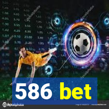 586 bet